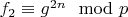 $f_2\equiv g^{2n}\mod p$