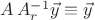 $A\,A_r^{-1}\vec y\equiv \vec y$ $A\,A_r^{-1}\vec y\equiv \vec y$