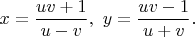 $$x=\dfrac{uv+1}{u-v},\ y=\dfrac{uv-1}{u+v}.$$
