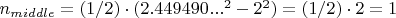 $n_{middle}=(1/2)\cdot(2.449490...^{2}-2^{2})=(1/2)\cdot2=1$