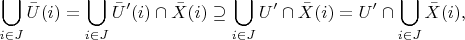 $$\bigcup_{i\in J} \bar{U}(i) = \bigcup_{i\in J} \bar{U}'(i)\cap \bar{X}(i) \supseteq \bigcup_{i\in J} U'\cap \bar{X}(i) = U'\cap \bigcup_{i\in J} \bar{X}(i),$$
