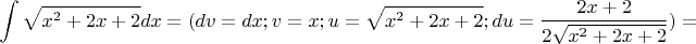 $$\int {\sqrt{x^2+2x+2}}dx = (dv=dx; v=x; u=\sqrt{x^2+2x+2}; du= \frac {2x+2} {2\sqrt{x^2+2x+2}}) = $$