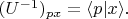 $(U^{-1})_{px}=\langle p|x\rangle.$