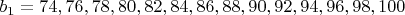 $b_1  = 74,76,78,80,82,84,86,88,90,92,94,96,98,100$