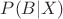$P(B|X)$