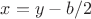 $x=y-b/2$
