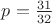 $p=\frac{31}{32}$