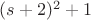 $(s+2)^2+1$