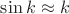 $\sin k \approx k$
