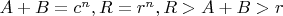 $A+B=c^n, R=r^n, R>A+B>r$