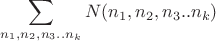 $$\sum_{n_1,n_2,n_3..n_k}N(n_1,n_2,n_3..n_k)$$
