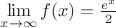 $\lim\limits_{x\to\infty}f(x)=\frac {e^x} 2$