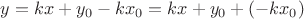 $y = kx+y_0-kx_0 = kx+y_0+(-kx_0)$