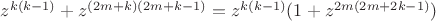 $z^{k(k-1)}+z^{(2m+k)(2m+k-1)}=z^{k(k-1)}(1+z^{2m(2m+2k-1)})$