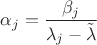 $\alpha_j=\dfrac{\beta_j}{\lambda_j-\tilde\lambda}$