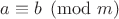 $a\equiv b\pmod{m}$