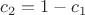 $c_2=1-c_1$