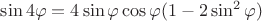 $\sin4 \varphi=4\sin\varphi\cos\varphi(1-2\sin^2\varphi)$