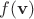 $f(\mathbf v)$