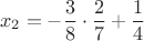 $$x_2=-\frac 3 8\cdot \frac 2 7+\frac 1 4$$