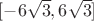 $[-6\sqrt 3, 6\sqrt 3]$