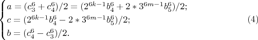 $$
\begin{cases}
{a=(c_3^{6}+c_4^{6})/2=(2^{6k-1}b_4^{6}+2*3^{6m-1}b_5^{6})/2 ;&\\
c=(2^{6k-1}b_4^{6}-2*3^{6m-1}b_5^{6})/2 ;&\\
b=(c_4^{6}-c_3^{6})/2.&\
\end{cases}
\eqno(4)$$
