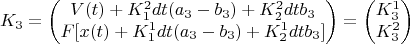$$
K_3 = \begin{pmatrix} V(t) + K_1^2 dt (a_3 - b_3) + K_2^2 dt b_3 \\ F[x(t) + K_1^1 dt (a_3 - b_3) + K_2^1 dt b_3] \end{pmatrix} = \begin{pmatrix} K_3^1 \\ K_3^2 \end{pmatrix} 
$$