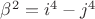 $\beta^2=i^4-j^4$