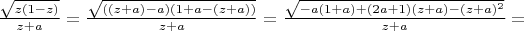 $\frac{\sqrt{z(1-z)}}{z+a}=\frac{\sqrt{((z+a)-a)(1+a-(z+a))}}{z+a}=\frac{\sqrt{-a(1+a)+(2a+1)(z+a)-(z+a)^2}}{z+a}=$