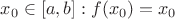 $x_0 \in [a,b]: f(x_0)=x_0$