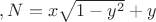 $, N=x \sqrt{1-y^2}+y$ $, N=x \sqrt{1-y^2}+y$