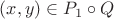$(x, y) \in P_1 \circ Q$