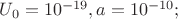 $U_0=10^{-19} Дж, a=10^{-10} м; $