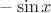 $-\sin x$