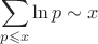 $$\sum\limits_{p\leqslant x}\ln p \sim x$$