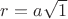 $r=a\sqrt1$