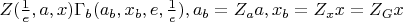 $ Z(\frac{1}{e},a,x) \Gamma_{b}(a_{b},x_{b},e,\frac{1}{e}), a_{b}=Z_a a, x_b=Z_x x=Z_G x$
