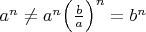 $a^n\ne a^n\Big(\frac{b}{a}\Big)^n=b^n$