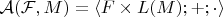$\mathcal{A}(\mathcal{F},M)=\langle F\times L(M);+;\cdot\rangle$