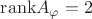 $\mathrm{rank}A_{\varphi}=2$