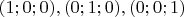 $(1; 0; 0), (0; 1; 0), (0; 0; 1)$