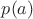 $p(a)$