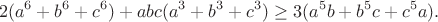 $$2(a^6+b^6+c^6)+abc(a^3+b^3+c^3)\ge 3(a^5b+b^5c+c^5a).$$ $$2(a^6+b^6+c^6)+abc(a^3+b^3+c^3)\ge 3(a^5b+b^5c+c^5a).$$