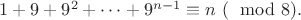$1+9+9^2+\dots+9^{n-1}\equiv n\ (\mod 8).$