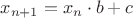 $$x_{n+1} = x_n \cdot b + c$$