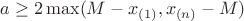 $a\geq 2\max (M-x_{(1)}, x_{(n)} - M)$