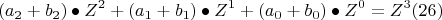 \[ 
(a_2  + b_2 ) \bullet Z^2  + (a_1  + b_1 ) \bullet Z^1  + (a_0  + b_0 ) \bullet Z^0  = Z^3 (26) 
\]
