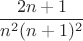 $$\frac{2n+1}{n^2(n+1)^2}$$