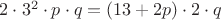 $2\cdot 3^2\cdot p\cdot q=(13+2p) \cdot 2 \cdot q$