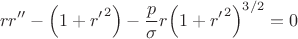 $$r r'' - \left(1+{r'}^2\right) - \frac p \sigma r {\left(1+{r'}^2\right)}^{3/2} = 0 $$
